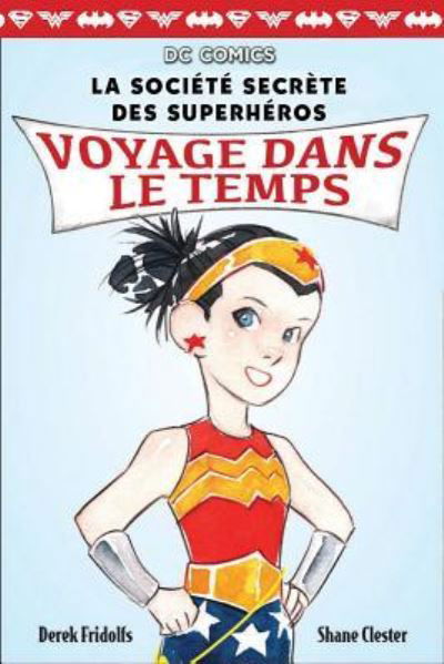 Cover for Derek Fridolfs · DC Comics: La Societe Secrete Des Superheros: N Degrees 5 - Voyage Dans Le Temps (Pocketbok) (2019)