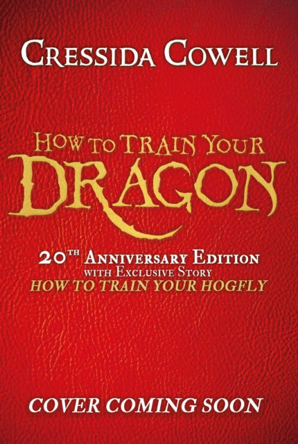 How to Train Your Dragon 20th Anniversary Edition: Book 1 - How to Train Your Dragon - Cressida Cowell - Books - Hachette Children's Group - 9781444973006 - June 8, 2023