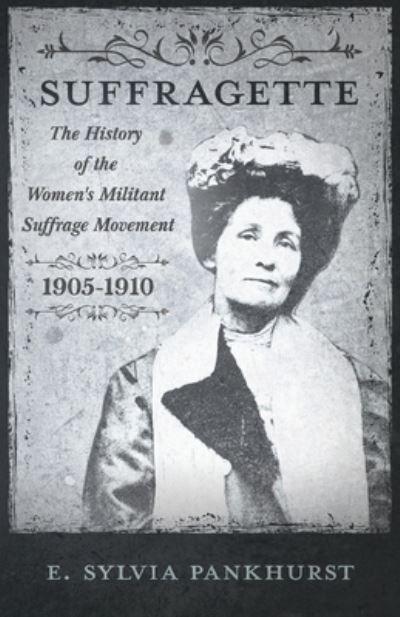 Cover for Estelle Sylvia Pankhurst · The Suffragette - the History of the Women's Militant Suffrage Movement, 1905-1910 (Paperback Book) (2010)
