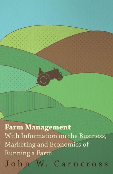 Farm Management - With Information on the Business, Marketing and Economics of Running a Farm - V/A - Books - Read Books - 9781446531006 - January 20, 2011