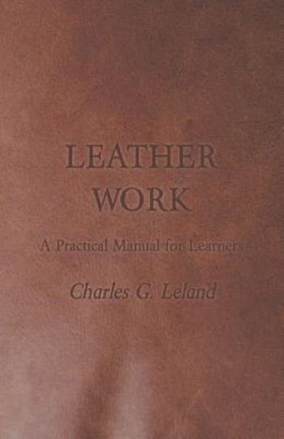 Cover for Charles G Leland · Leather Work - a Practical Manual for Learners (Paperback Book) (2011)