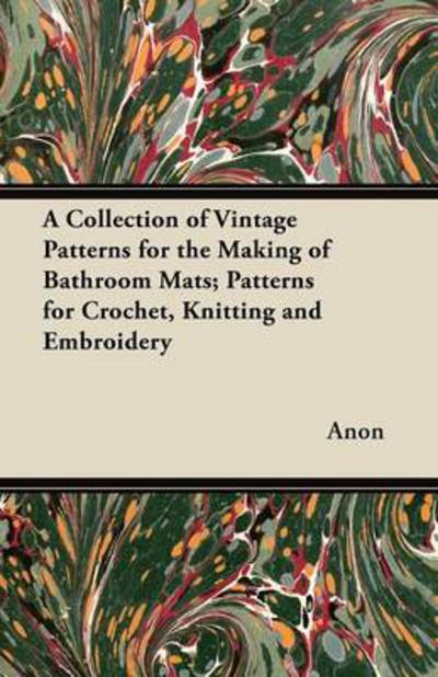 Cover for Anon · A Collection of Vintage Patterns for the Making of Bathroom Mats; Patterns for Crochet, Knitting and Embroidery (Paperback Book) (2012)