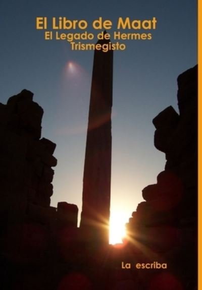 Cover for La  escriba · El Libro De Maat- El Legado De Hermes Trismegisto (Hardcover Book) (2011)
