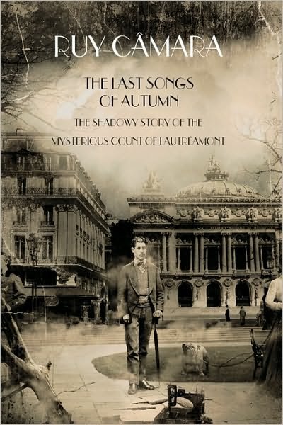 The Last Songs of Autumn: the Shadowy Story of the Mysterious Count of Lautramont - Ruy Cmara - Books - Authorhouse - 9781449035006 - December 18, 2009