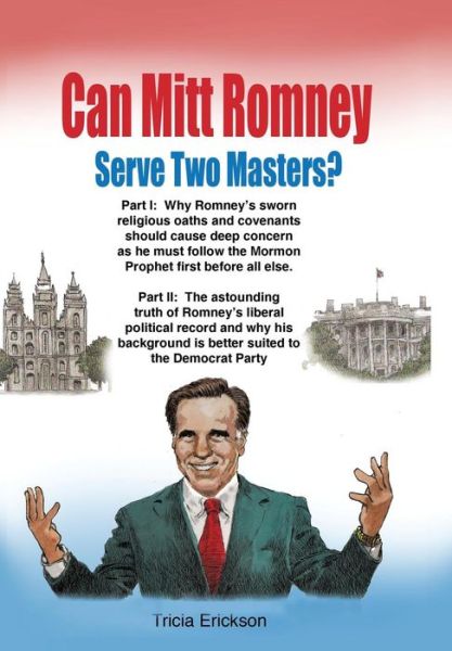 Cover for Tricia Erickson · Can Mitt Romney Serve Two Masters?: the Mormon Church Versus the Office of the Presidency of the United States of America (Hardcover Book) (2011)