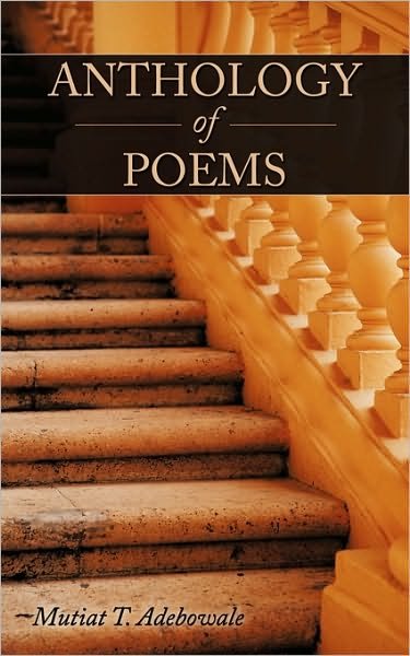Anthology of Poems - Mutiat T Adebowale - Bøger - Authorhouse - 9781452004006 - 30. marts 2010