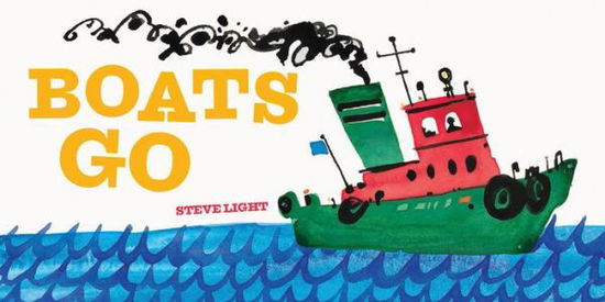 Cover for Steve Light · Boats Go (Board book) (2015)