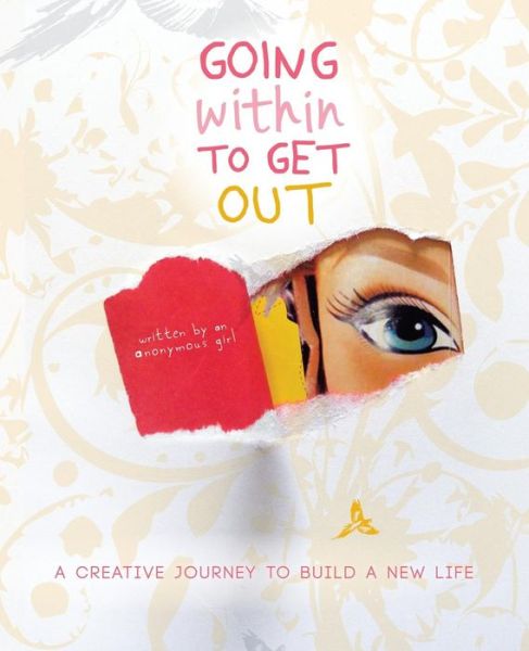 Cover for Anonymous Girl Anonymous Girl · Going Within to Get Out: a Creative Journey to Build a New Life (Paperback Book) (2013)