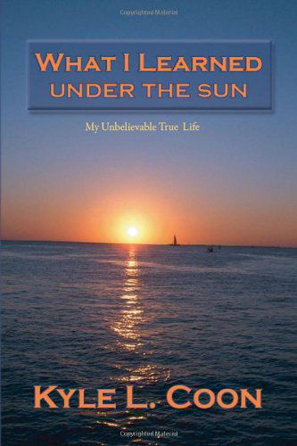 Cover for Kyle L Coon · What I Learned Under the Sun (Paperback Book) (2010)