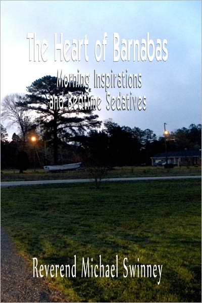 Cover for Rev Michael Swinney · The Heart of Barnabas: Morning Inspirations and Bedtime Sedatives (Taschenbuch) (2010)