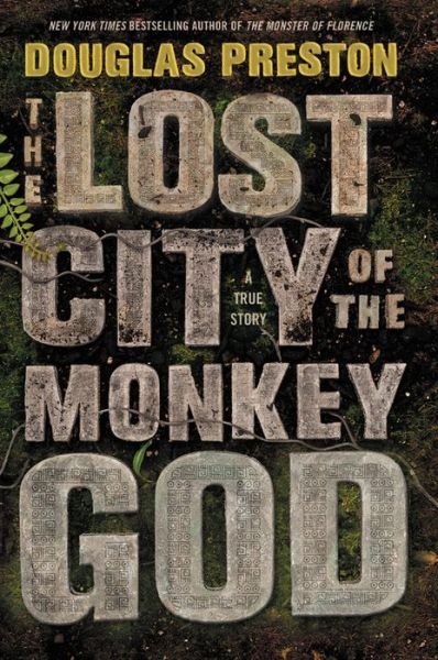 Cover for Douglas Preston · The Lost City of the Monkey God: A True Story (Hardcover bog) (2017)