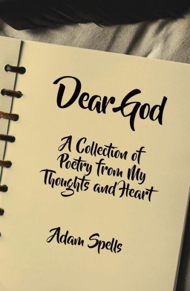 Cover for Adam Spells · Dear God A Collection of Poetry from My Thoughts and Heart (Paperback Book) (2018)