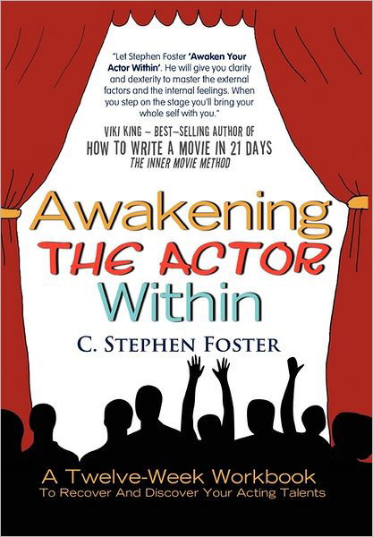 Cover for C Stephen Foster · Awakening the Actor Within: a Twelve-week Workbook to Recover and Discover Your Acting Talents (Hardcover Book) (2011)