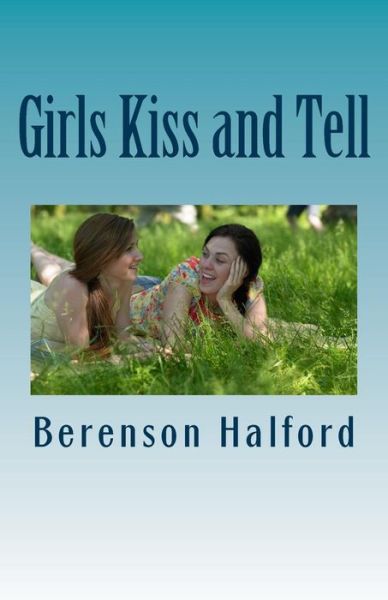 Cover for Berenson Halford · Girls Kiss and Tell: 6 Women Confess Their Private Bisexual Passions (Paperback Book) (2011)