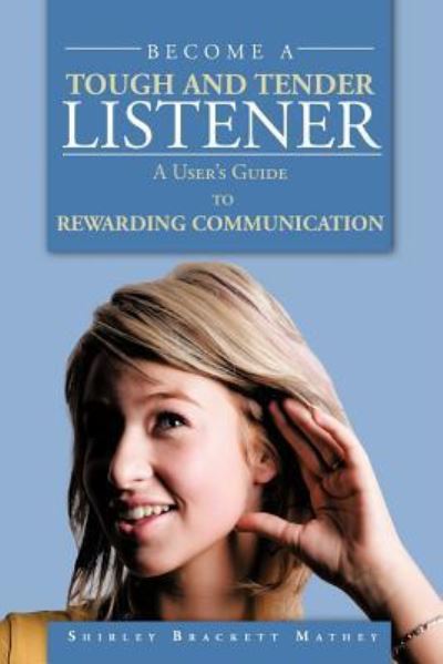 Cover for Shirley Brackett Mathey · Become a Tough and Tender Listener: a User's Guide to Rewarding Communication (Pocketbok) (2012)