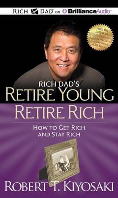 Cover for Robert T Kiyosaki · Rich Dad's Retire Young Retire Rich: How to Get Rich and Stay Rich (CD) (2013)