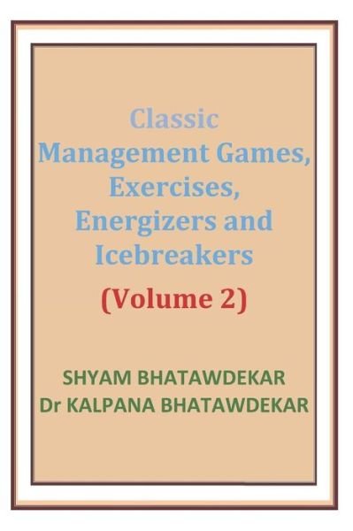 Cover for Shyam Bhatawdekar · Classic Management Games, Exercises, Energizers and Icebreakers (Volume 2) (Paperback Book) (2012)