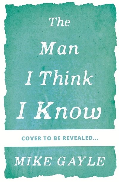 Cover for Mike Gayle · The Man I Think I Know (Paperback Book) (2018)