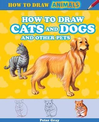 Cover for Peter Gray · How to Draw Cats and Dogs and Other Pets (Hardcover Book) (2013)