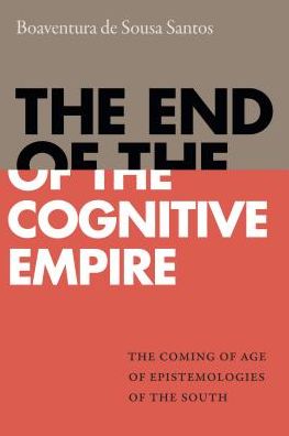 Cover for Boaventura De Sousa Santos · The End of the Cognitive Empire: The Coming of Age of Epistemologies of the South (Gebundenes Buch) (2018)