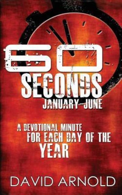 60 Seconds January-June - David Arnold - Books - Createspace Independent Publishing Platf - 9781478154006 - July 30, 2012