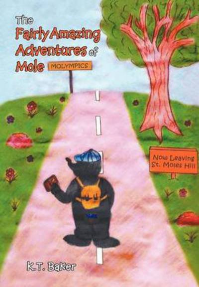 Cover for K T Baker · The Fairly Amazing Adventures of Mole: Children's Story (Hardcover Book) (2012)