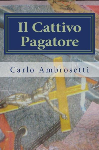 Cover for Carlo Ambrosetti · Il Cattivo Pagatore: Quello Che Non Dovrebbe Accadere, Spesso Accade. Chi Difende Le Vittime? (Paperback Book) (2013)