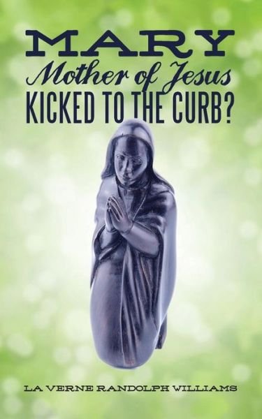 Cover for La Verne Randolph Williams · Mary, Mother of Jesus, Kicked to the Curb?: God's Baby Mama? (Paperback Bog) (2013)