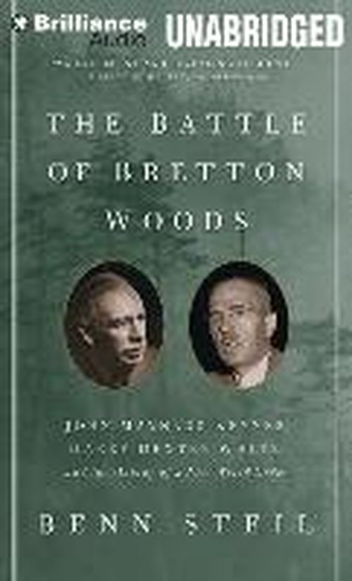 Cover for Benn Steil · The Battle of Bretton Woods: John Maynard Keynes, Harry Dexter White, and the Making of a New World Order (Audiobook (CD)) [Unabridged edition] (2014)