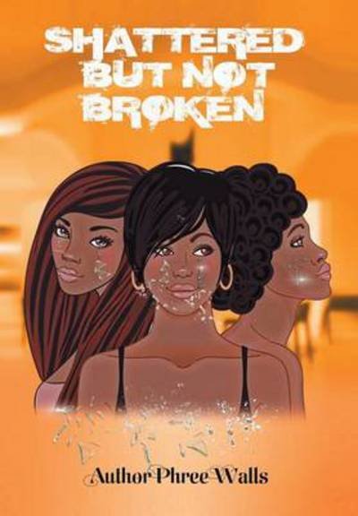 Cover for Phree Walls · Shattered but Not Broken (Hardcover Book) (2014)