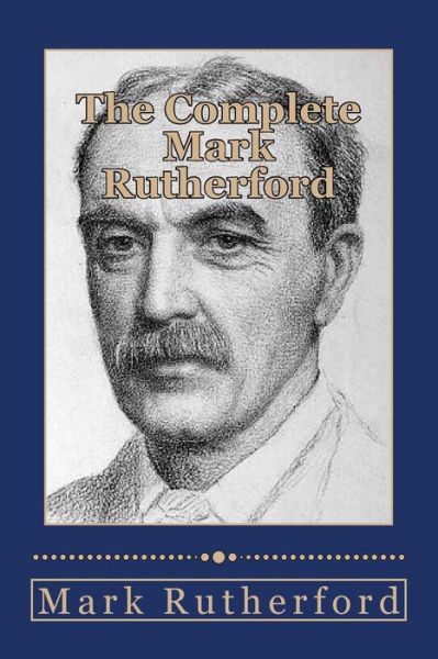 Cover for Mark Rutherford · The Complete Mark Rutherford (Paperback Book) (2013)