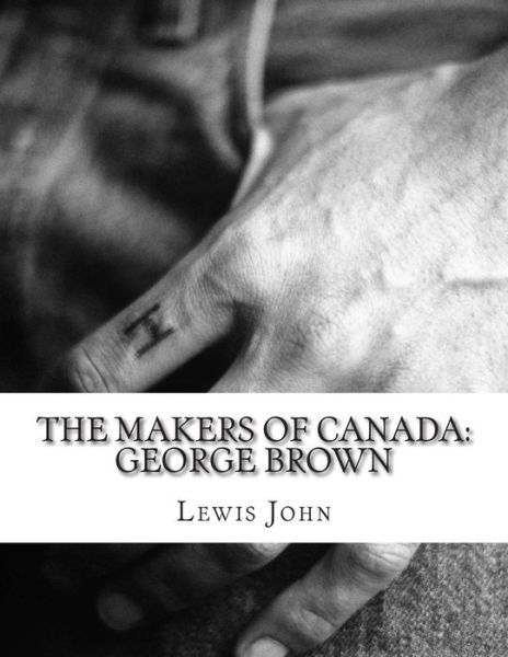 Cover for Lewis John · The Makers of Canada: George Brown (Paperback Bog) (2014)