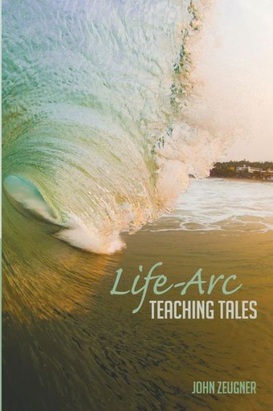 Cover for John Zeugner · Life-arc Teaching Tales (Pocketbok) (2015)