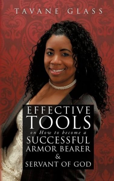 Cover for Tavane Glass · Effective Tools on How to Become a Successful Armor Bearer and Servant of God (Innbunden bok) (2014)