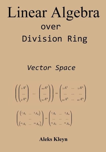 Cover for Aleks Kleyn · Linear Algebra over Division Ring: Vector Space (Paperback Book) (2014)
