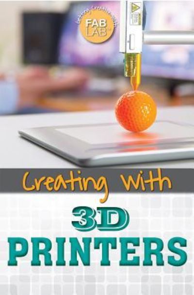 Cover for Amie Jane Leavitt · Creating with 3D Printers (Hardcover Book) (2016)