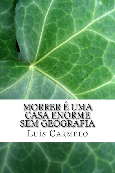 Cover for Luis Carmelo · Morrer e uma casa enorme sem geografia (Pocketbok) (2014)