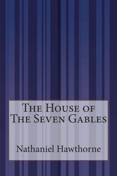 The House of the Seven Gables - Nathaniel Hawthorne - Books - CreateSpace Independent Publishing Platf - 9781500374006 - July 1, 2014