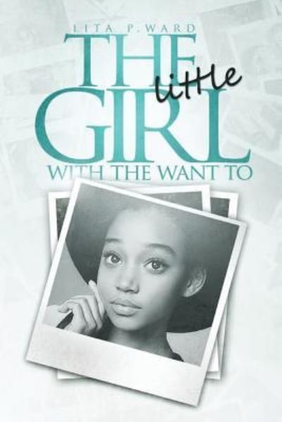 Cover for Lita Ward · The Little Girl with the Want To: Coming Full Circle (Pocketbok) (2014)