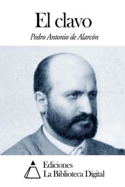 El Clavo - Pedro Antonio De Alarcon - Books - Createspace - 9781501096006 - September 5, 2014