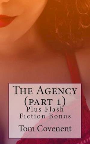 The Agency (Part 1): Plus Flash Fiction Bonus - Tom Covenent - Böcker - Createspace - 9781502437006 - 19 september 2014