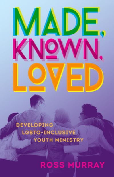 Cover for Ross Murray · Made, Known, Loved: Developing LGBTQ-Inclusive Youth Ministry (Paperback Book) (2021)