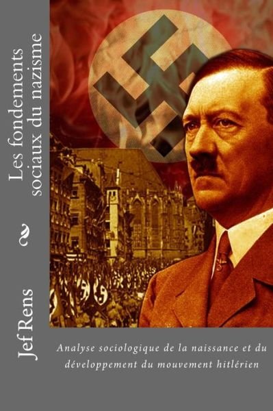 Cover for Jef Rens · Les Fondements Sociaux Du Nazisme: Analyse Sociologique De La Naissance et Du Developpement Du Mouvement Hitlerien (Paperback Book) (2015)