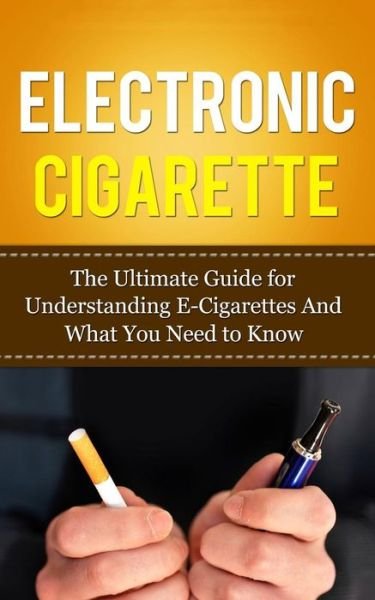 Electronic Cigarette: the Ultimate Guide for Understanding E-cigarettes and What You Need to Know - Caesar Lincoln - Bøker - Createspace - 9781507841006 - 6. desember 2013