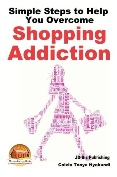 Cover for Colvin Tonya Nyakundi · Simple Steps to Help You Overcome Shopping Addiction (Pocketbok) (2015)