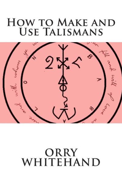 Cover for Orry Whitehand · How to Make and Use Talismans (Paperback Book) (2015)