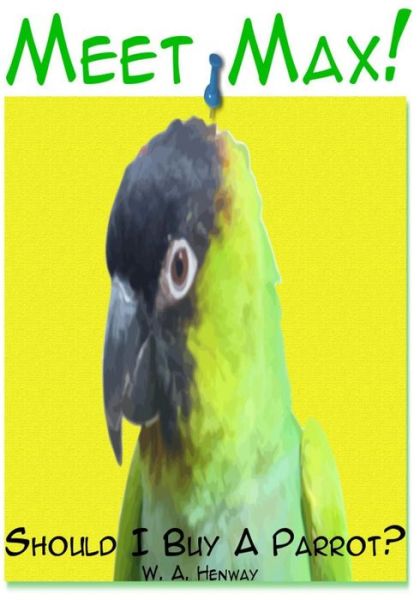 Cover for W a Henway · Meet Max!: Should I Buy a Parrot? (Paperback Book) (2015)