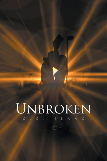 Unbroken - C C Isaac - Livros - Xlibris - 9781514487006 - 6 de maio de 2016