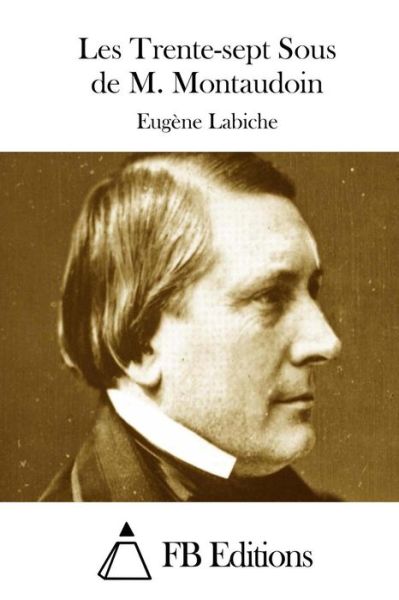 Cover for Eugene Labiche · Les Trente-sept Sous De M. Montaudoin (Taschenbuch) (2015)