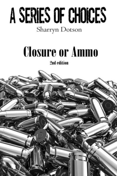 Cover for Sharryn Dotson · Closure or Ammo (Paperback Book) (2015)